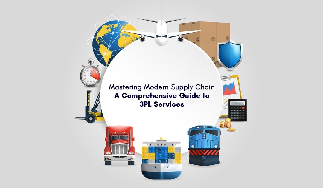 Mastering Modern Supply Chain: A Comprehensive Guide to 3PL Services