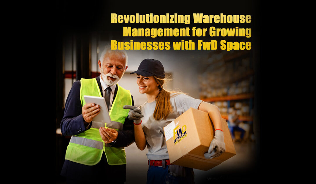 Revolutionizing Warehouse Management for Growing Businesses with FwD Space