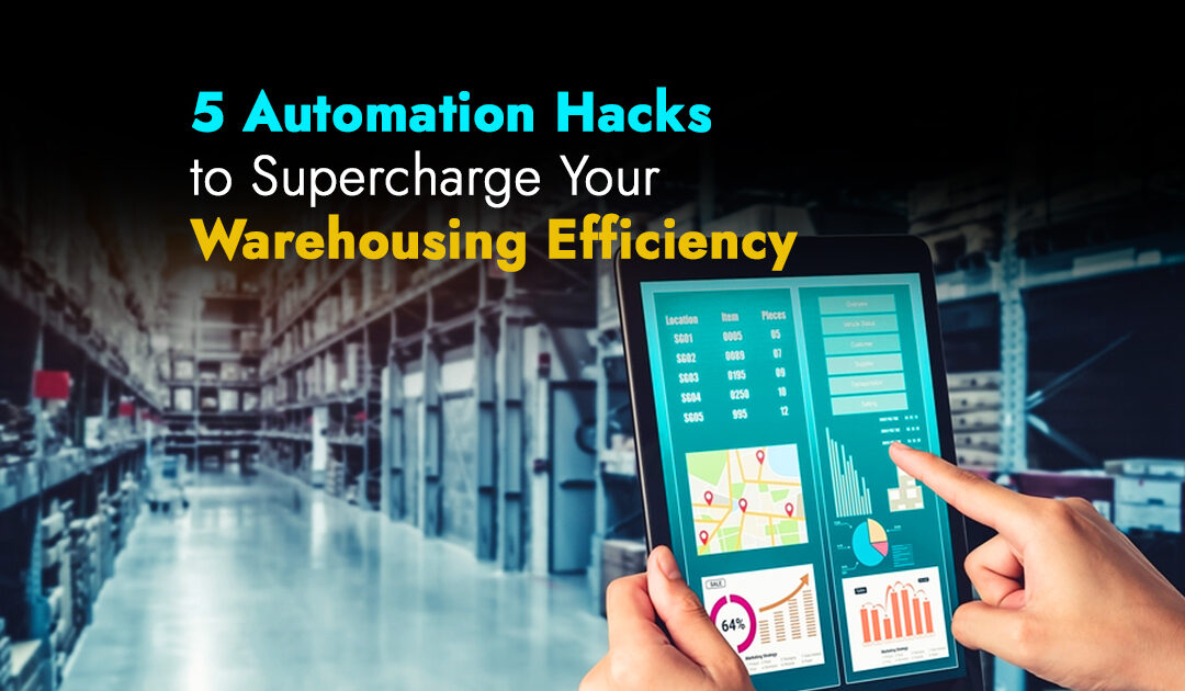 5 Automation Hacks to Supercharge Your Warehousing Efficiency