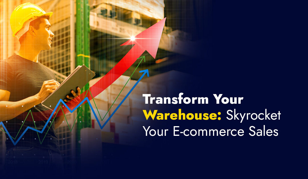 Transform Your Warehouse: Skyrocket Your E-commerce Sales