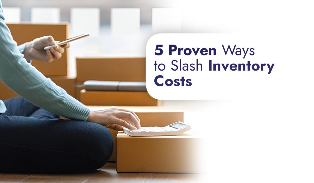  3 Proven Ways to Slash Inventory Costs